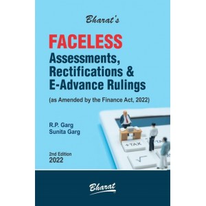 Bharat's Faceless Assessments, Rectifications & E-Advance Rulings by R. P. Garg, Sunita Garg